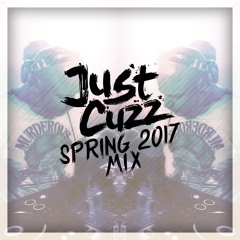 Spring 2017 Mix - Just Cuzz
