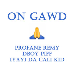 Profane Remy - On Gawd ft. IyayI Da Cali Kid & DBoy Piff