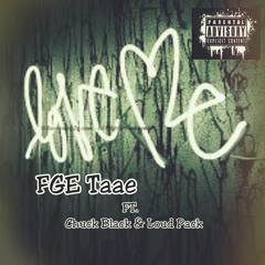 Love Me - FGE Taae  Ft. Chuck Black x LoudPack