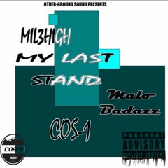Mil3HigH - MY LAST STAND - ft. Cos-1 & Malo Badazz