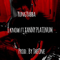 Yung Yabba - I Know FT. Xanny Platinum Prod. By TheOne