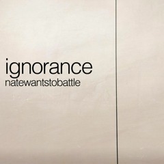 Ignorance - NateWantsToBattle