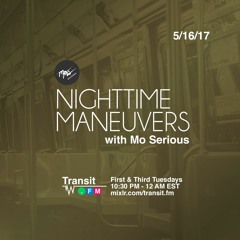 Nighttime Maneuvers w/ Mo Serious on Transit.FM (5/16/17)