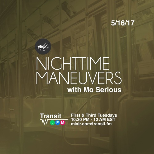 Nighttime Maneuvers w/ Mo Serious on Transit.FM (5/16/17)