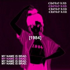 [1984] (feat. my name is brad.)