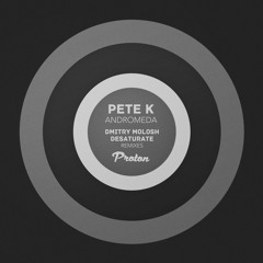 Pete K - Andromeda (Desaturate 'Gamma Rays' Remix)