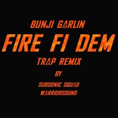 Bunji Garlin - Fire Fi Dem (Subsonic Squad X Warriorsound Trap Remix)