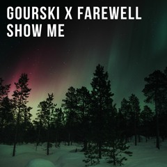 Gourski & Farewell - Show Me