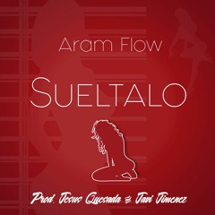 Aram Flow x Jesus Quesada x Javi Jimenez - Sueltalo