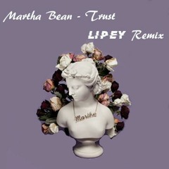 Martha Bean & Adam Burns - Trust (LIPEY Remix)