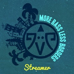 More Bass Less Borders #009 : Streamer