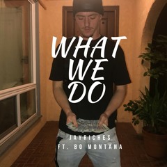 JayRiches - What We Do ft. Bo Montana (Prod. AnTBeatz)