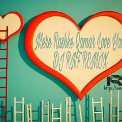 MERE RASKHE QAMAR LOVE YOU  DJ RNF REMIX