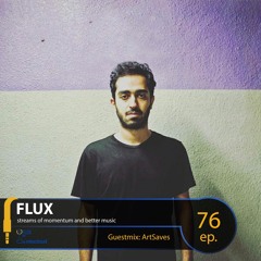 FLUX 76 // Guestmix: ArtSaves
