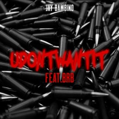 UDonttWantIt ft. BRB (Prod. mjNichols)