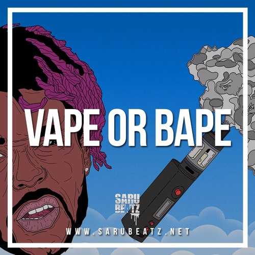 Stream Vape Or Bape by SaruBeatz | Listen online for free on SoundCloud