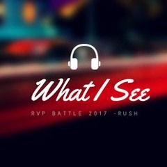 [RVP Battle 2017] What I See - RUSH