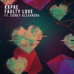 Kapre Ft. Sidney Alexandra - Faulty Love