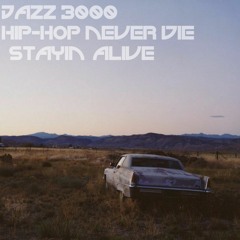 Jazz 3000 - Hip - Hop Never Die (Stayin Alive)