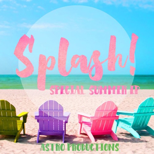 Stream ASTRO Productions | Listen to 「ASTRO」Special Summer EP: SPLASH ...