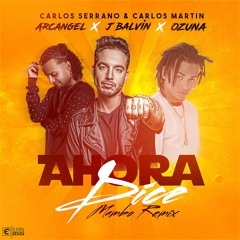 Ozuna Ft J Balvin & Arcangel - Ahora Dice (Carlos Serrano & Carlos Martin Mambo Remix)
