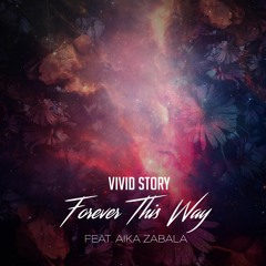 Forever This Way - Written by Vivid Story feat. Aika Zabala