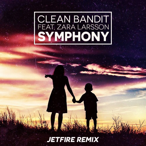 Stream Clean Bandit - Symphony Feat. Zara Larsson (JETFIRE RMX) by JETFIRE  Bootlegs | Listen online for free on SoundCloud