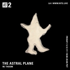 The Astral Plane on NTS w/ Thoom - 5/12