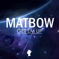 Matbow - Get Em Up