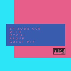 Ride Radio 009 With Myon + Proff Guest Mix