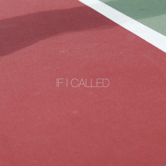 IF I CALLED.