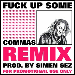 Fuck Up Some Commas (Simen Sez Remix)