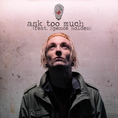 Ask Too Much (feat. Spence Holden)