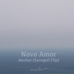 Novo Amor - Anchor (Seraquil Flip)