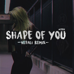 Shape Of U (Nepali Remix)