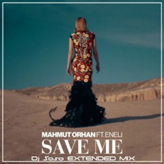 Mahmut Orhan Feat. Eneli - Save Me (Dj Soso Extended Mix)