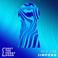 Shut The Front Door Mix 005 - Jimpong