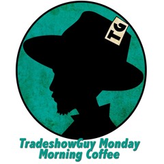 TradeshowGuy Monday Morning Coffee, May 8, 2017