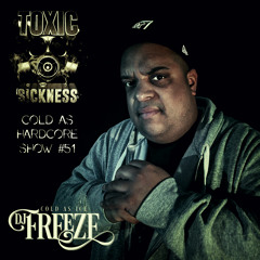 DJ FREEZE / COLD AS HARDCORE SHOW #51 ON TOXIC SICKNESS / MAY / 2017