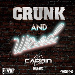 Crizzly X Prismo - Crunk & Wired (Carbin Remix)