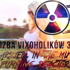 IZBA VIXOHOLIKÓW V3 - ARSWELL IN THE MIX - PUMPING REACTOR