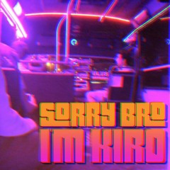 Sorry Bro I'm KIRO