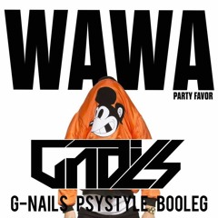 Party Favor - WAWA (G-NAILS Psy Bootleg) *Supported by TJR, Uberjak'd, Olly James, STARX, Crankdat