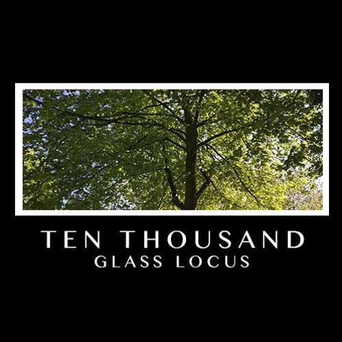 Glass Locus - Ten Thousand