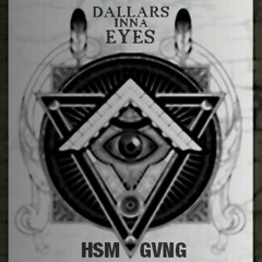 HSM GVNG - DALLARS INNA EYES ( prod by Woody Grinder )