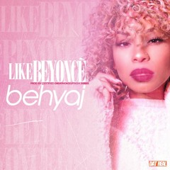 Behyaj- Like Beyonce (Prod. Certified Drop x Mondo x Fresh Jones)