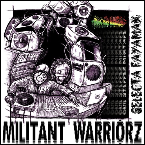 Militant Warriorz Mixtape - Selecta FAYAMAX (DEDA Sub System)FREE Download