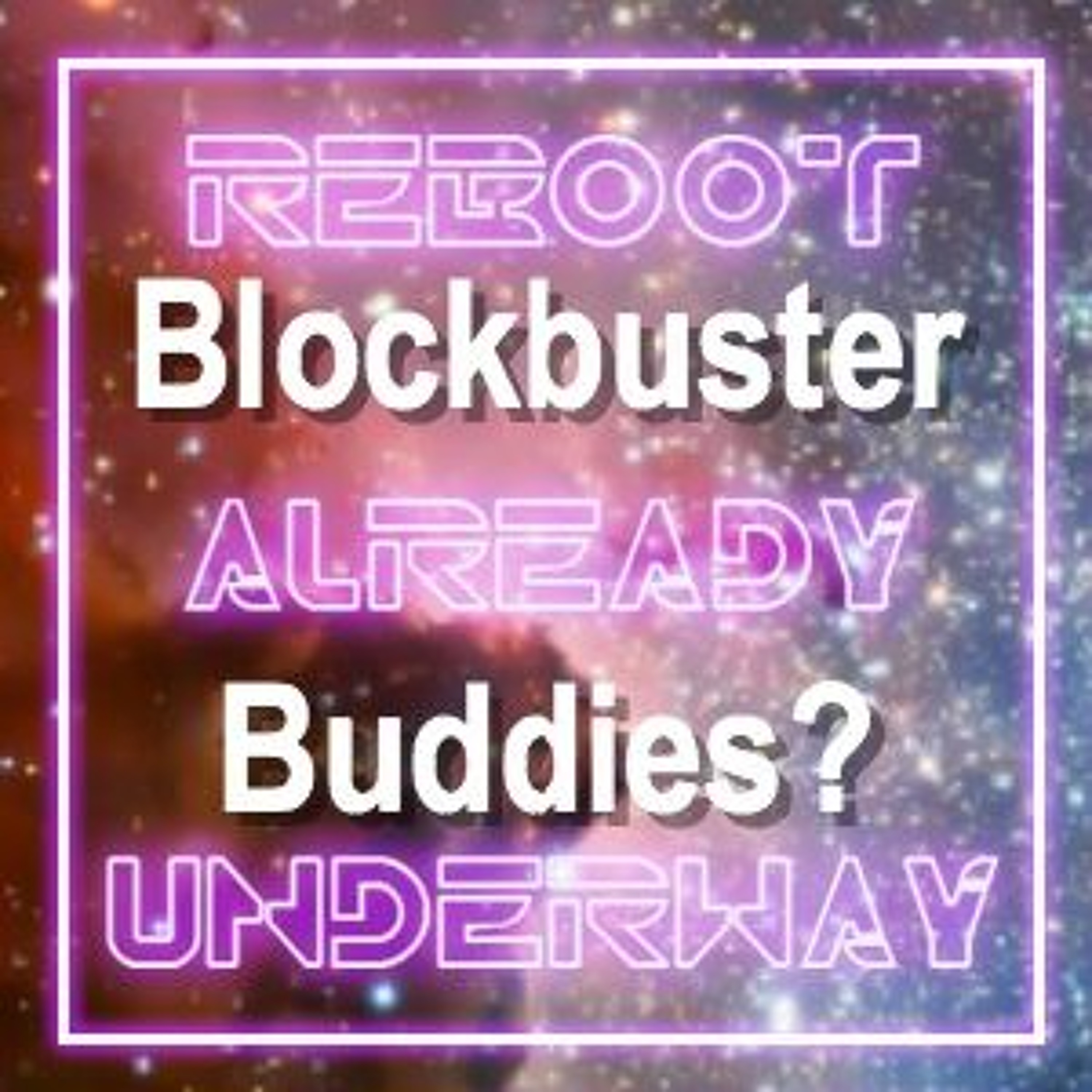Blockbuster Buddies - Reboot Already Underway Pilot episode artwork