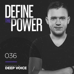 Define The Power #036 With Deep Voice