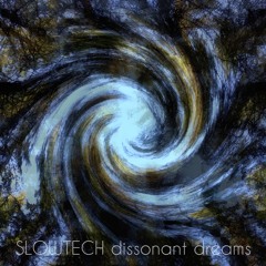 Slowtech - dissonant dreams